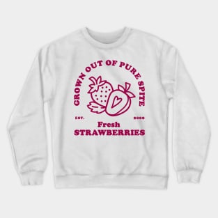 Fresh Strawberries, Grown Out of Spite Crewneck Sweatshirt